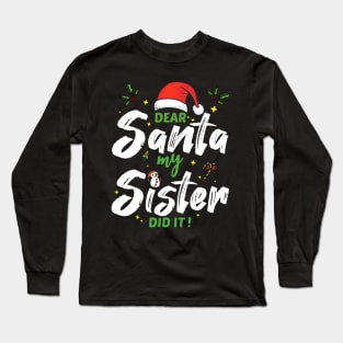 Dear Santa My Sister Did It Funny Christmas Gift Long Sleeve T-Shirt